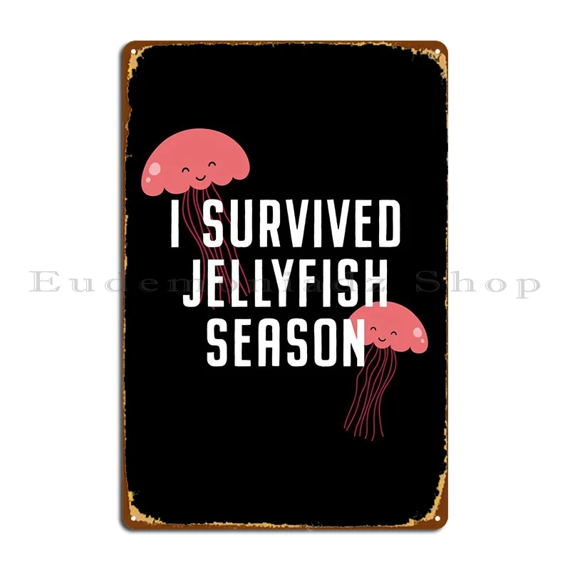 

Survived Jellyfish Season Metal Plaque Poster Wall Cave Party Design Designing Wall Mural Tin Sign Poster