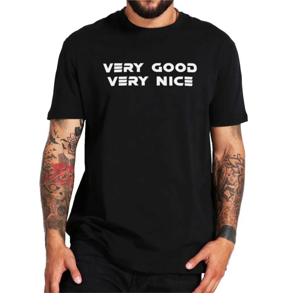 

Very Good Very Nice Classic T-Shirt 2022 Funny Memes Tendency Tee Comfortable Casual T Shirts Summer 100% Cotton EU Size