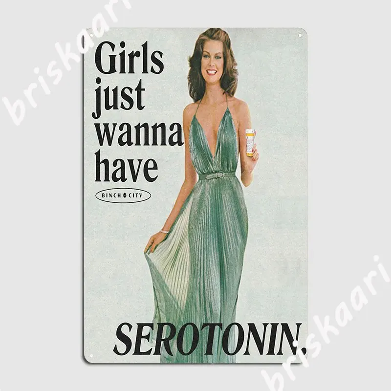 

Girls Just Wanna Have Serotonin Metal Sign Cinema Garage Club Bar Printing Plaques Tin Sign Poster