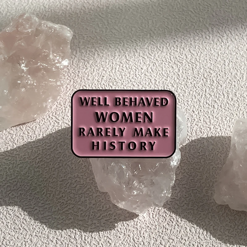 

Girls Women Power Enamel Pin Well Behaved Women Rarely Make History Feminism Brooch Feminist Lapel Badge Jewelry Clothes Pin