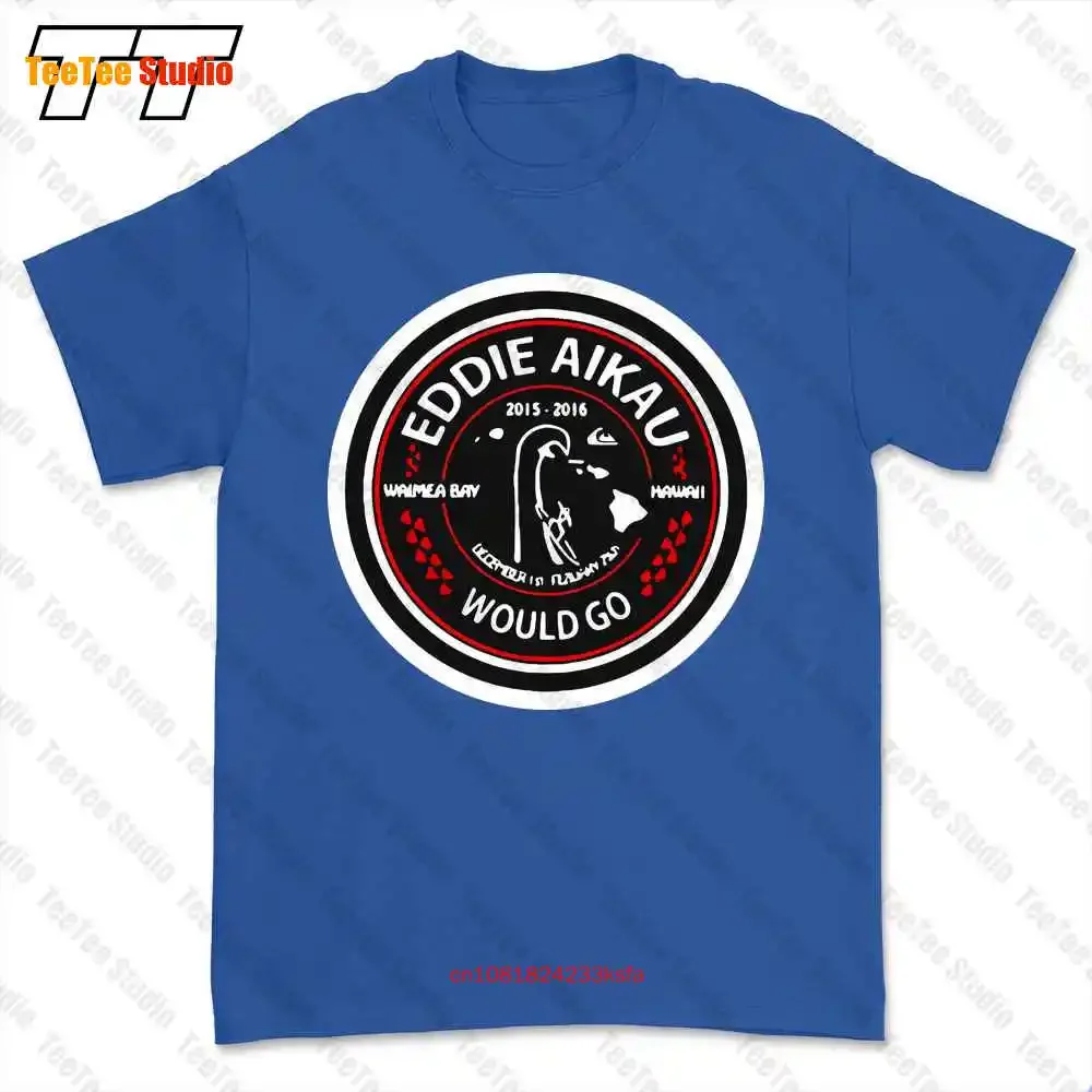 Eddie Aikau 2015 2016 Waimea Bay Hawaii Would Go T-shirt Tee CSYI