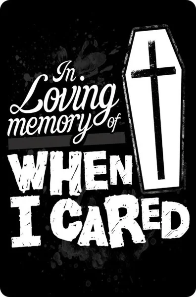 

Tin Sign In Loving Memory Of When I Cared Black