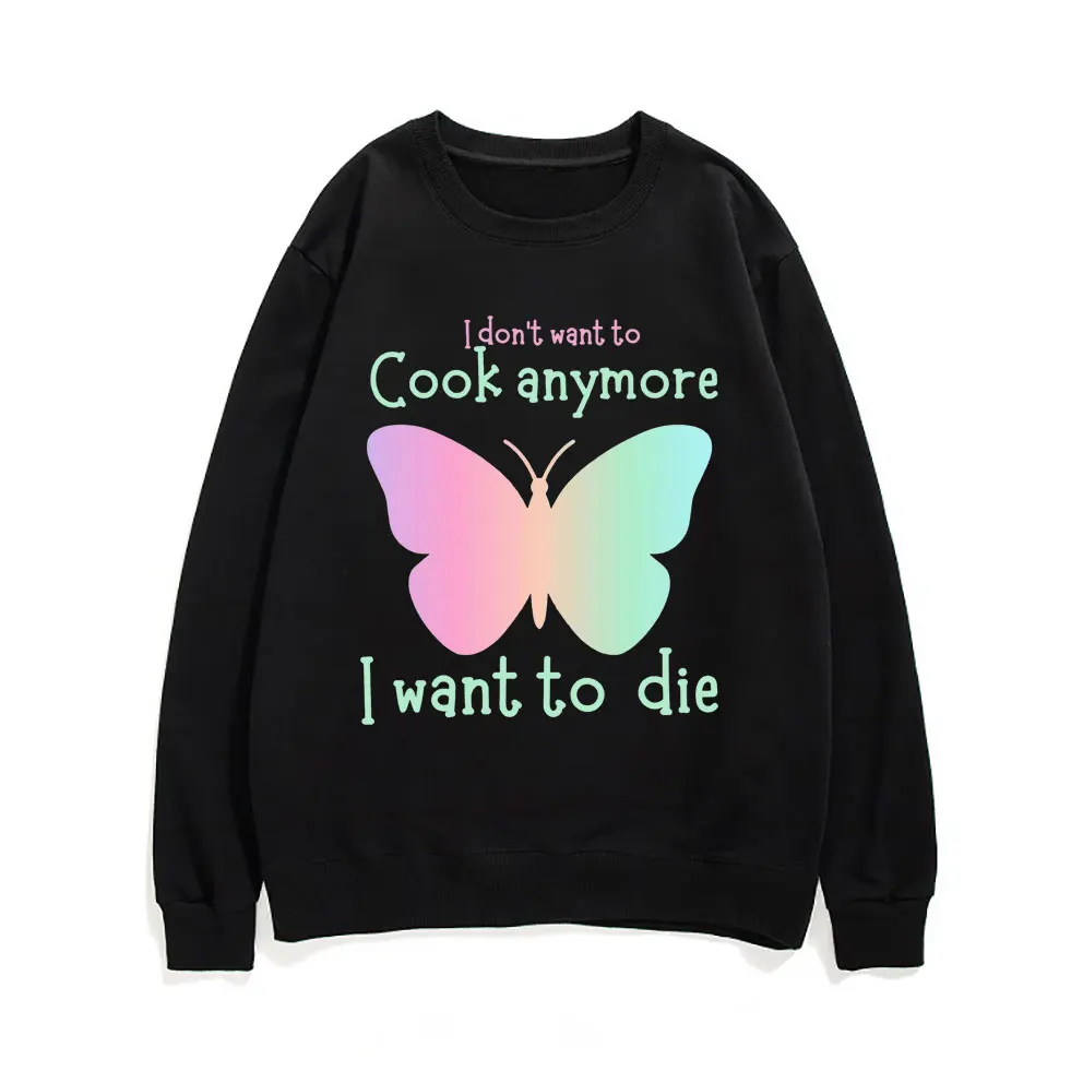 

Я больше не хочу готовить, я хочу умирать, свитшот с бабочкой, пуловер с забавным принтом бабочки, мужские и женские свитшоты в эстетике