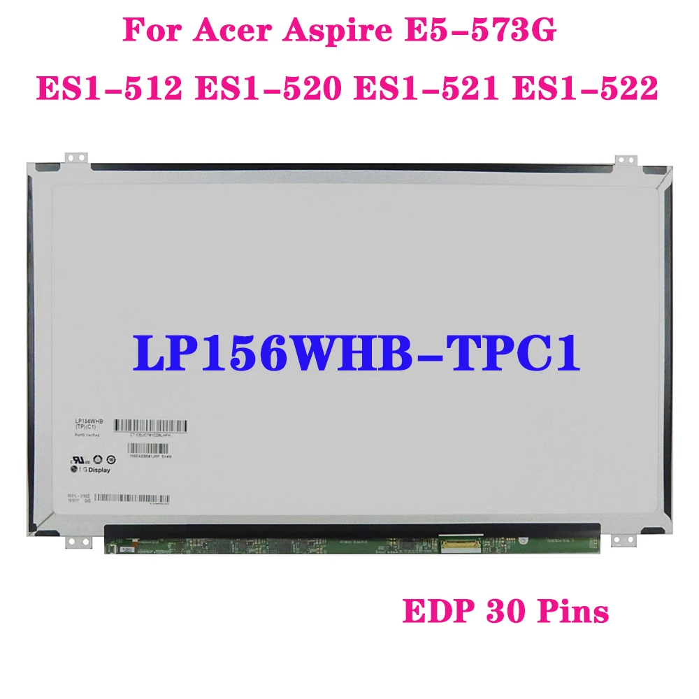 

LP156WHB-TPC1 For Acer Aspire E5-573G ES1-512 ES1-520 ES1-521 ES1-522 EDP 30 Pins HD 1366X768 Laptop LCD Screen