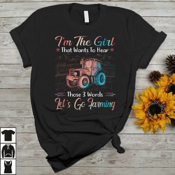 

I'm The Girl That Wants To Hear Those 3 Words Let's Go Farming Unisex T-shirt