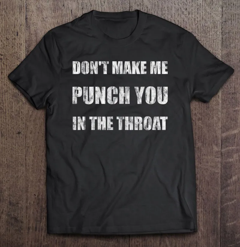 

Футболка мужская оверсайз с надписью Don't Make Me Punch You In The Throat