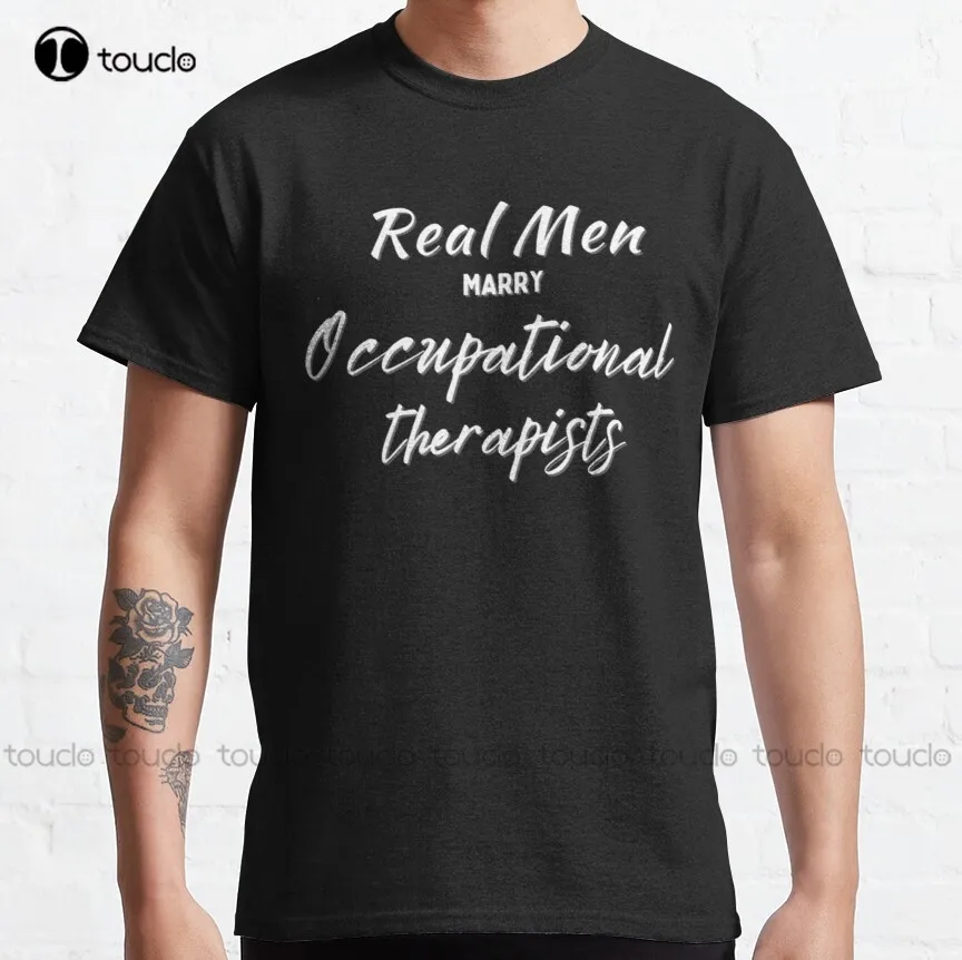 

Real Men Marry Occupational Therapists Classic T-Shirt Men T Shirt Custom Aldult Teen Unisex Digital Printing Tee Shirt Xs-5Xl