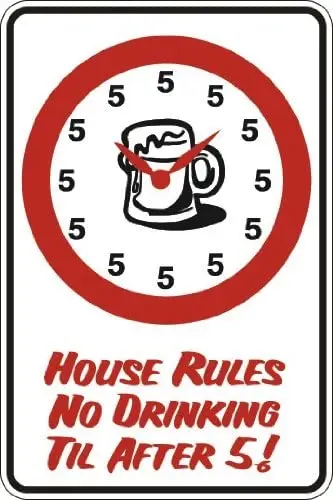 

House Rules No Drinking Till After 5 Metal Novelty Sign