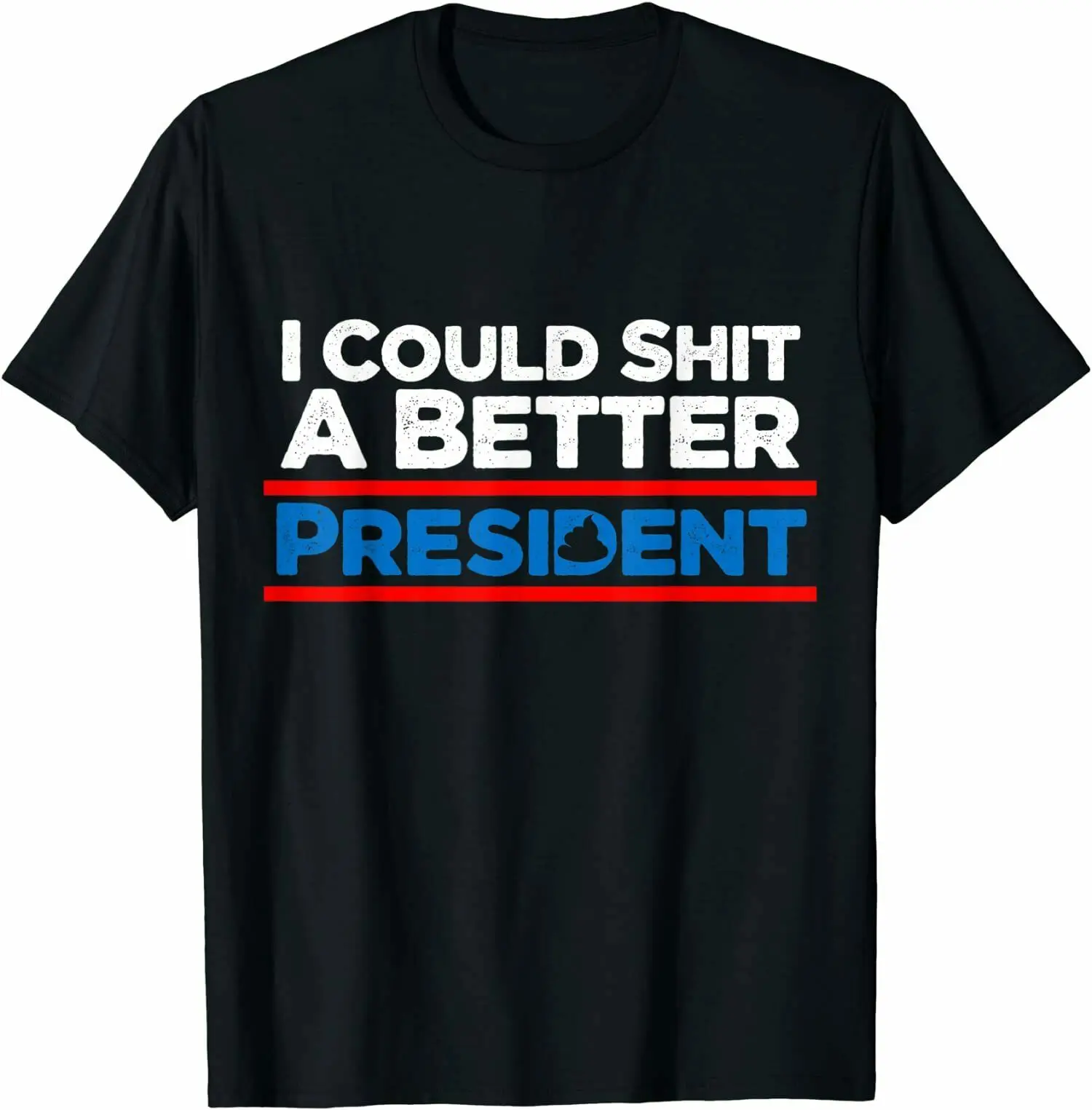 

Funny Quotes I Could Sh!t A Better President T-Shirt Tee Shirts