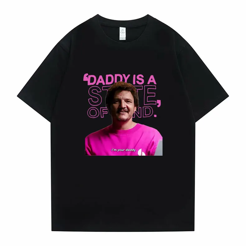 

Funny Pedro Pascal Actor T-shirts Men Women Cotton Oversized T Shirt Men's Streetwear Daddy Is A State of Mind Graphic T Shirt