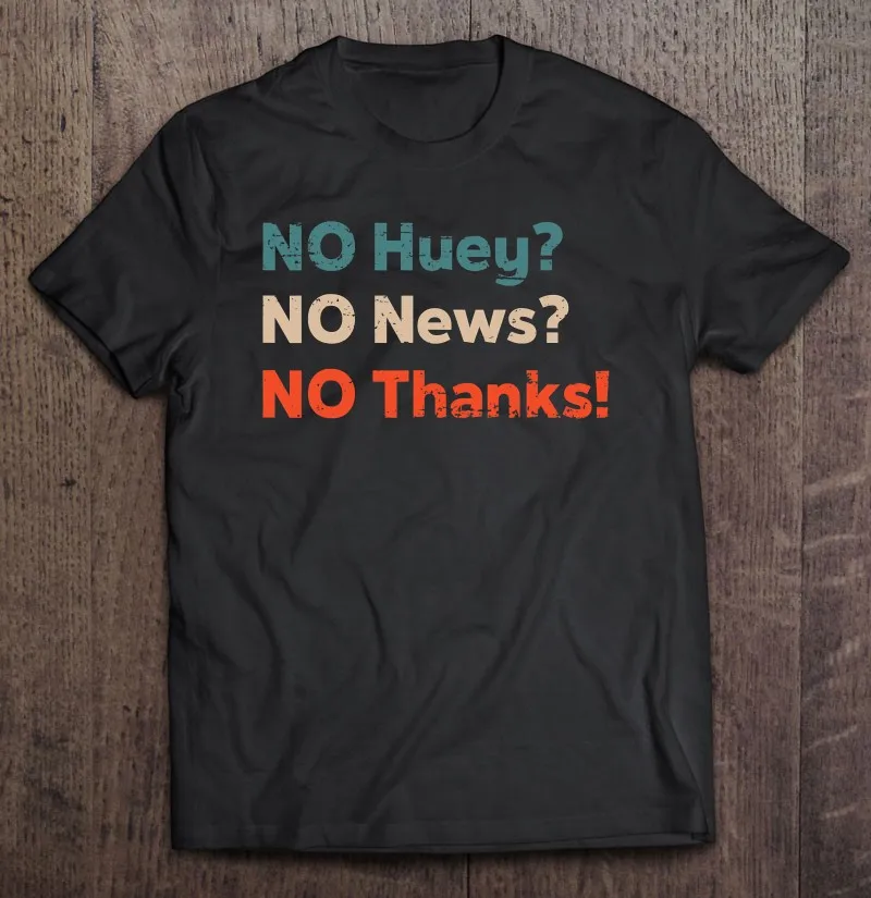 

Забавная саркастическая трендовая футболка No Huey No News No Thank для мужчин, мужские рубашки, футболки для мужчин, женская футболка