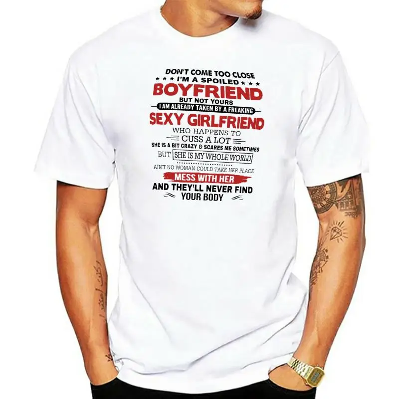 

DonT Come Too Close IM A Spoiled Boyfriend But Not Your I Am Ready Taken By A Freaking Sexy Girlfriend T-Shirt