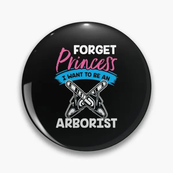 

Forget Princess I Want To Be An Arborist Soft Button Pin Cartoon Decor Collar Metal Cute Brooch Fashion Creative Women Clothes