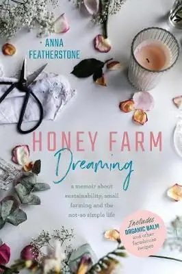 

Honey Farm мечта: мемуары о устойчивости, небольшом фермерстве и не такой простой жизни