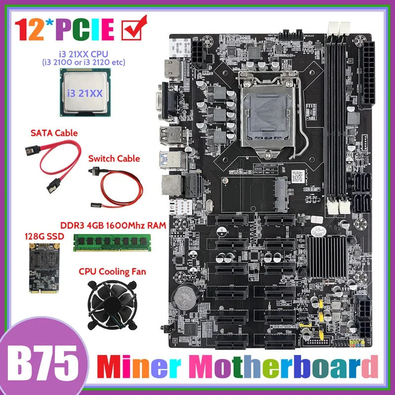 

B75 12 PCIE ETH Mining Motherboard+I3 21XX CPU+DDR3 4GB 1600Mhz RAM+128G SSD+Fan+SATA Cable+Switch Cable Motherboard
