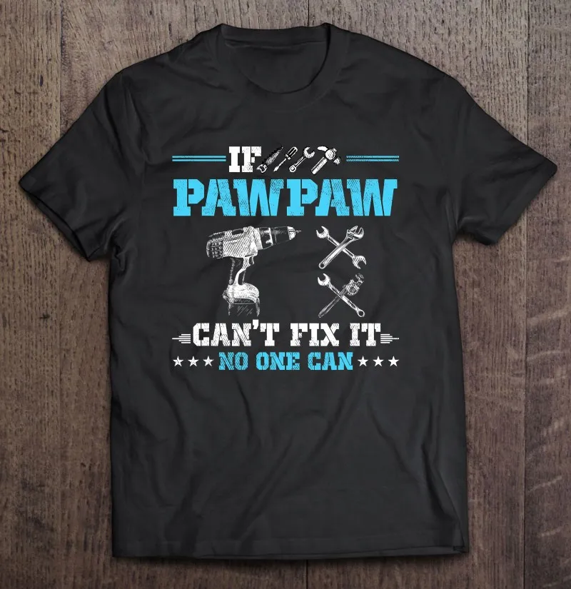 

Футболка с надписью If Pawpaw Can't Fix It никто не может дедушка, Мужская футболка, женские мужские футболки, футболки с коротким рукавом, футболки д...