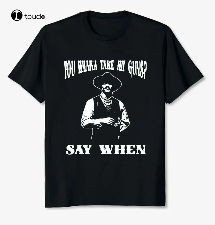 

New Tombstone You Wanna Take My Guns Say When Doc Holliday Unisex T Shirt Size S-5XL Cotton Tee Shirt Unisex