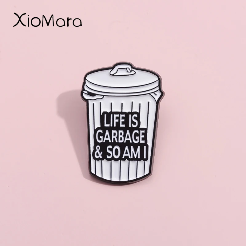 

Negative Quotations Trash Can Enamel Pin Custom Life Is Garbage & So Am I Brooches Lapel Badges Emotional Jewelry Gifts