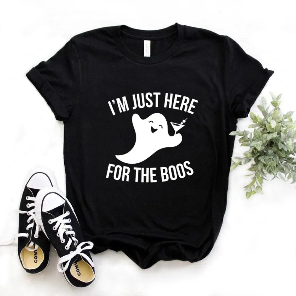 

I'm Just Here For The Boos Print Women Tshirts Cotton Casual Funny t Shirt For Lady Yong Girl Top Tee Hipster T729