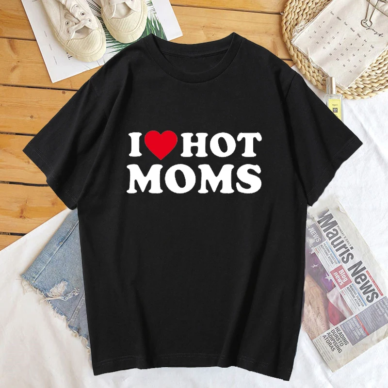 

I Love Hot Moms Tshirt Women Summer Cotton Short Sleeve Mom Mother's Day T Shirt Funny Lovely Print Tee Shirt Female Clothing