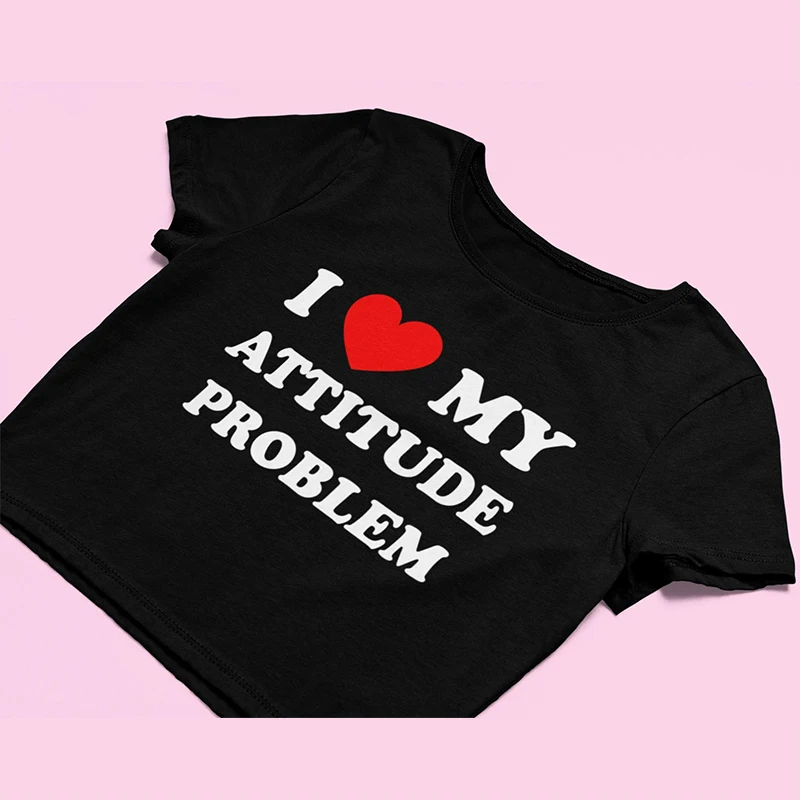 

I Love My Attitude Problem Crop Tops Streetwear Fashion Letter Print Y2K Baby Tee Summer O-Neck Women's Tshirt Short T Shirt