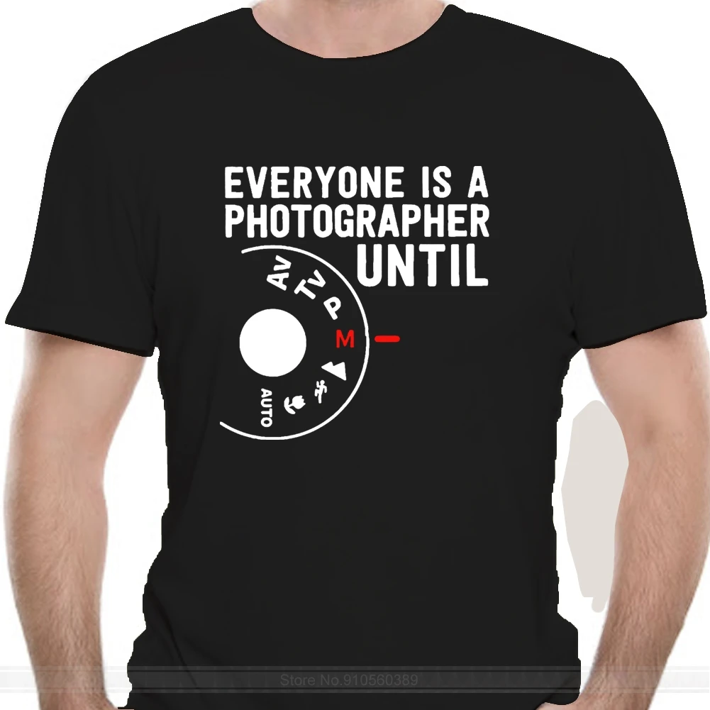 

Everyone Is A Photographers Until Tee I Manual Mode Camera T-Shirt Black Unisex male brand teeshirt men summer cotton t shirt