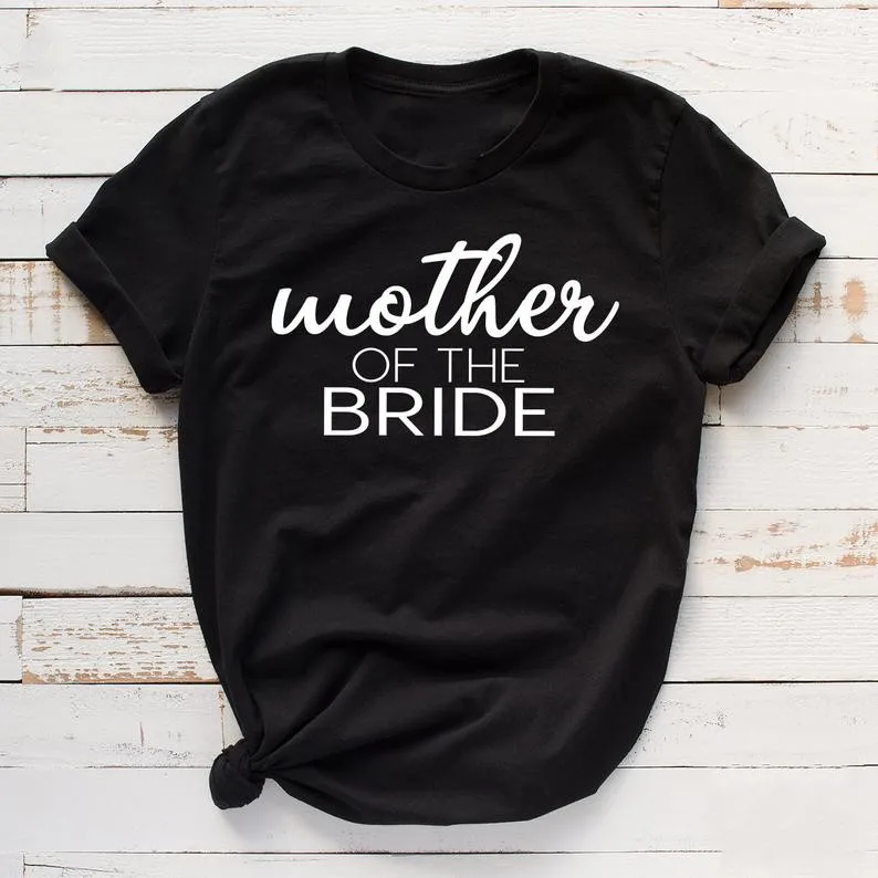 

Mother Of Bride Bridal Gift From Bride Bridesmaid Mother In Law Bachelorette Party Family Wedding T Shirt 100% cotton O Neck