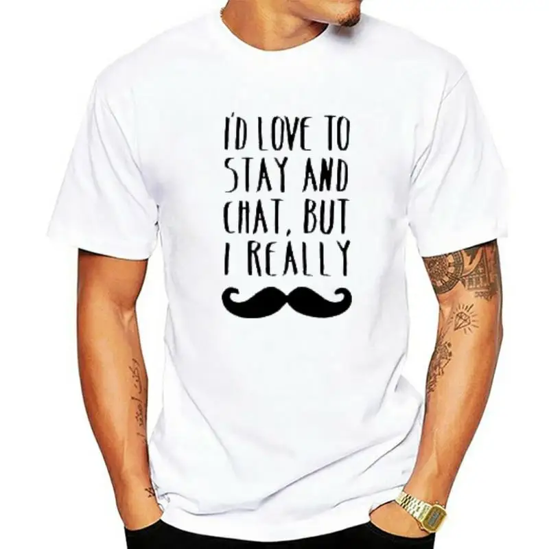 

Mens Funny Novelty T Shirt Love To Stay And Chat But I Mustache Pun Slogan Tee