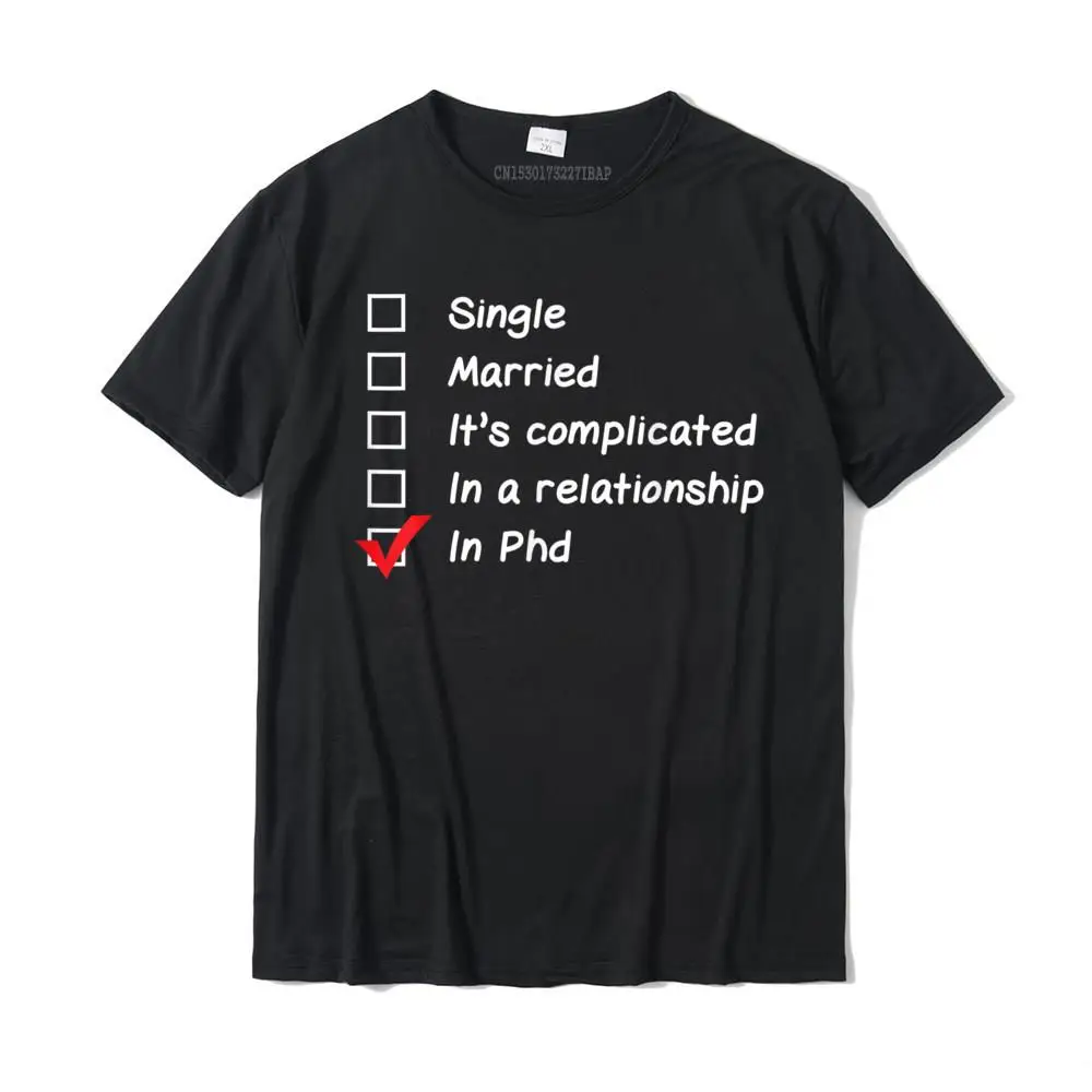 

Ph.D PHD Student Relationship Status Funny Graduation Gift T-Shirt Tops & Tees Brand New Design Cotton Man T Shirts Normal