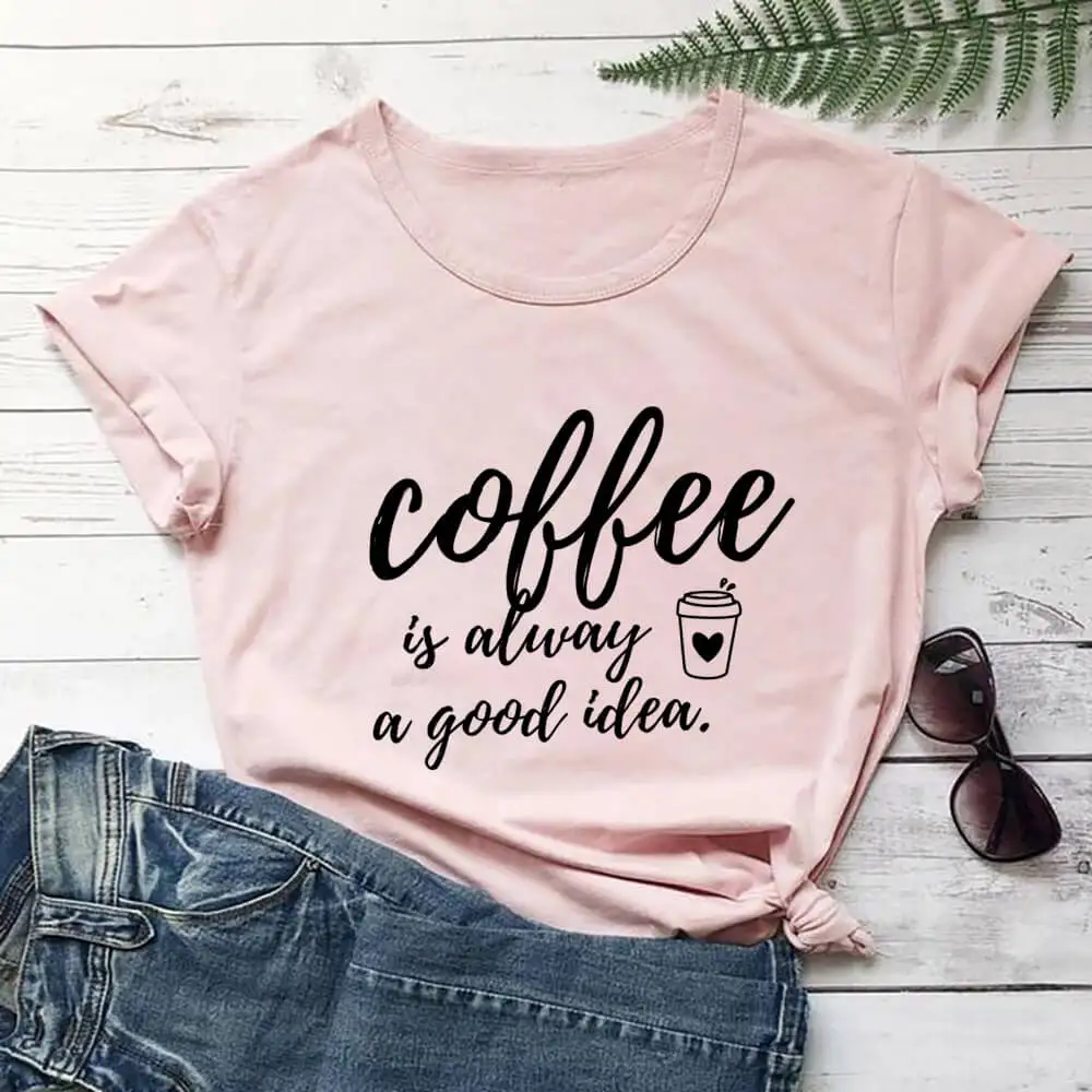 Забавная летняя повседневная женская футболка Coffee Is Always A Good Idea из 100% хлопка