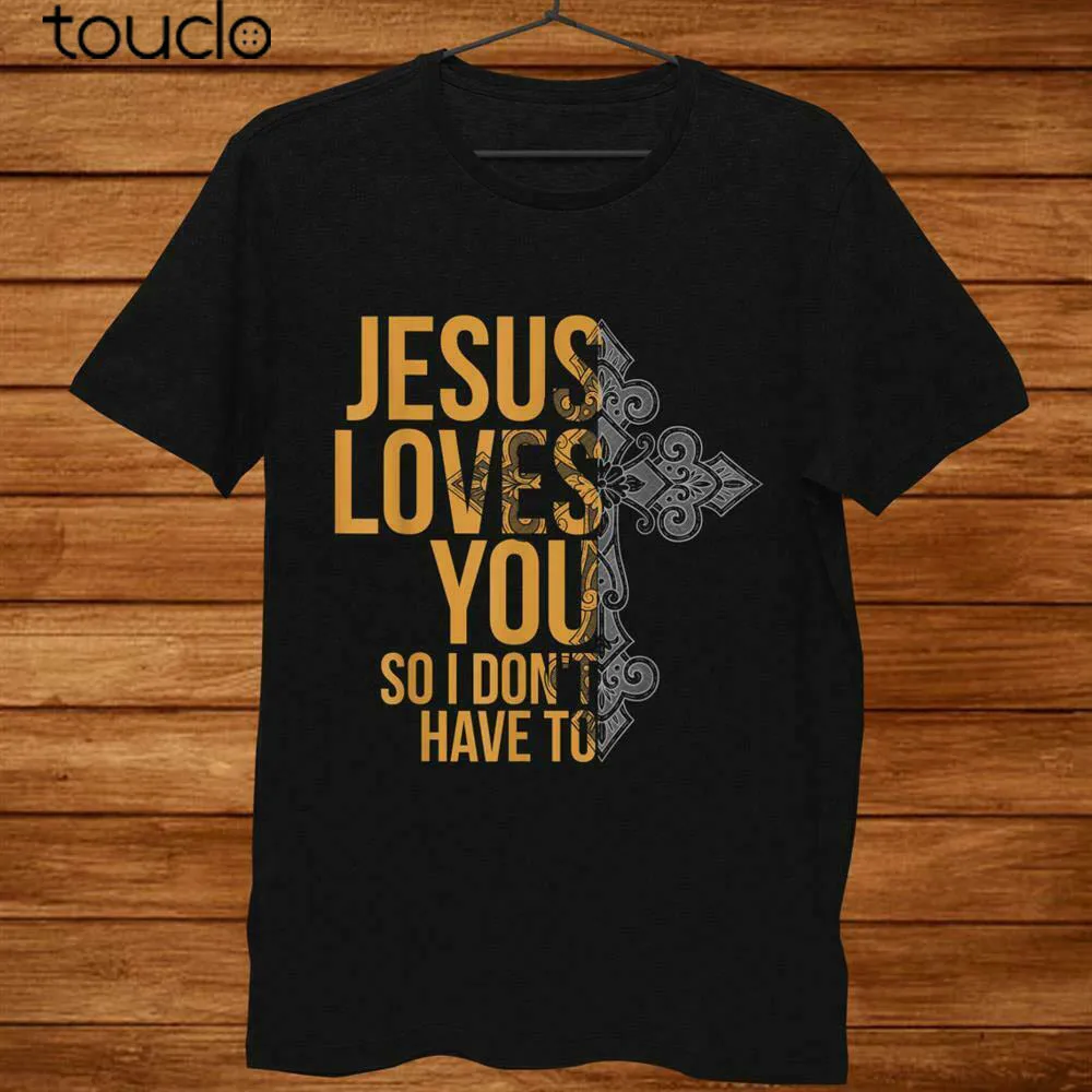 

Jesus Loves You So I Dont Have To shirt 02