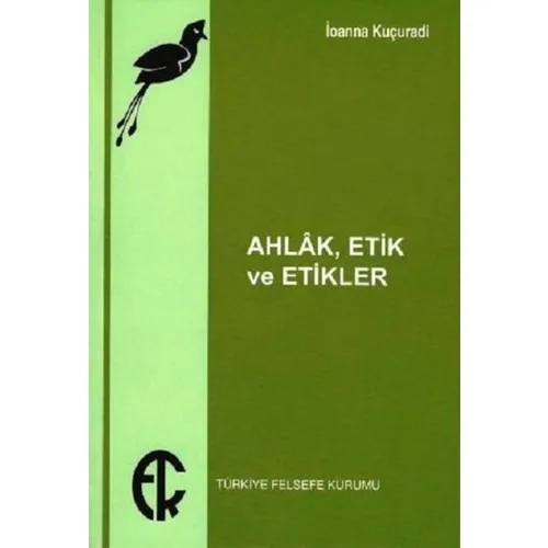 Morals, Ethics And the Etikler - İoanna Kuçuradi Turkish Normal Size Turkey Philosophy Institution