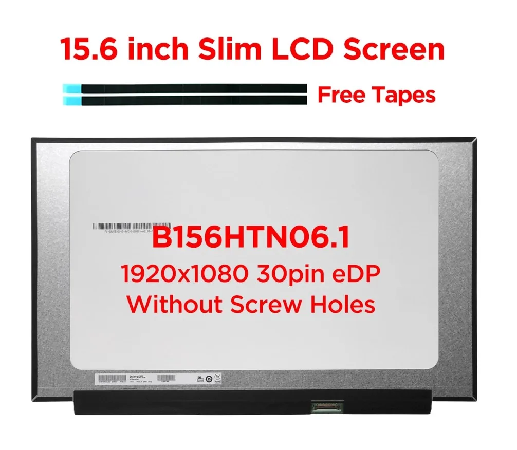 

15.6 inch Slim Laptop LCD Screen B156HTN06.1 fit NT156FHM-N61 NT156FHM-N62 FHD 1920x1080 LED Matrix Display Panel 30 pins eDP