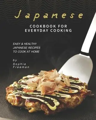 

Японская кулинарная книга для повседневного приготовления пищи: легкие и здоровые японские рецепты для готовки дома, национальная и регион...