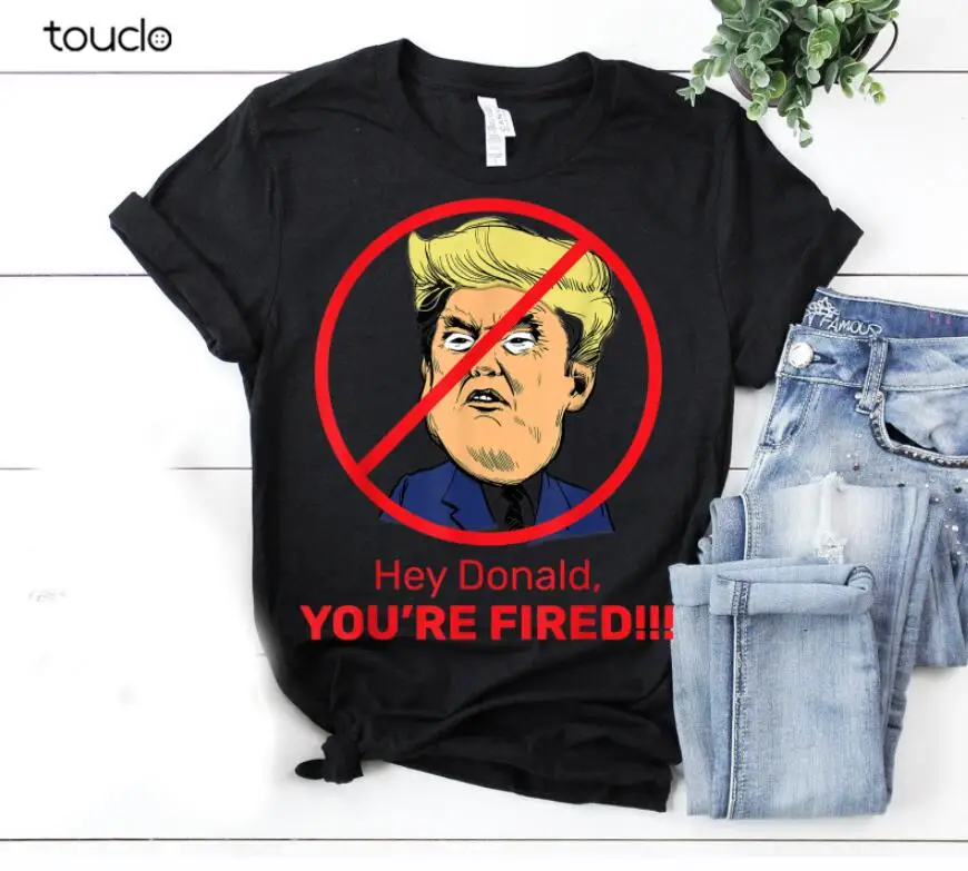 

Donald Youre Fired Fire Donald Trump Election TShirt Black Cotton S-3XL