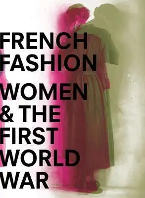 

Французская мода, женщины и Первая мировая война