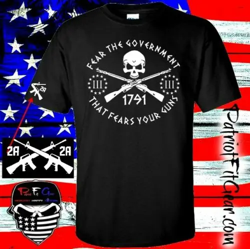 

t shirt Fear The Government That Fears Your Guns Molon Labe 3% Gun Rights NRA 2A