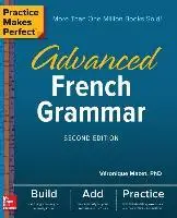 

Практика делает идеальным: усовершенствованная французская грамматика, второе издание, языковое обучение, обучающий материал и обучение