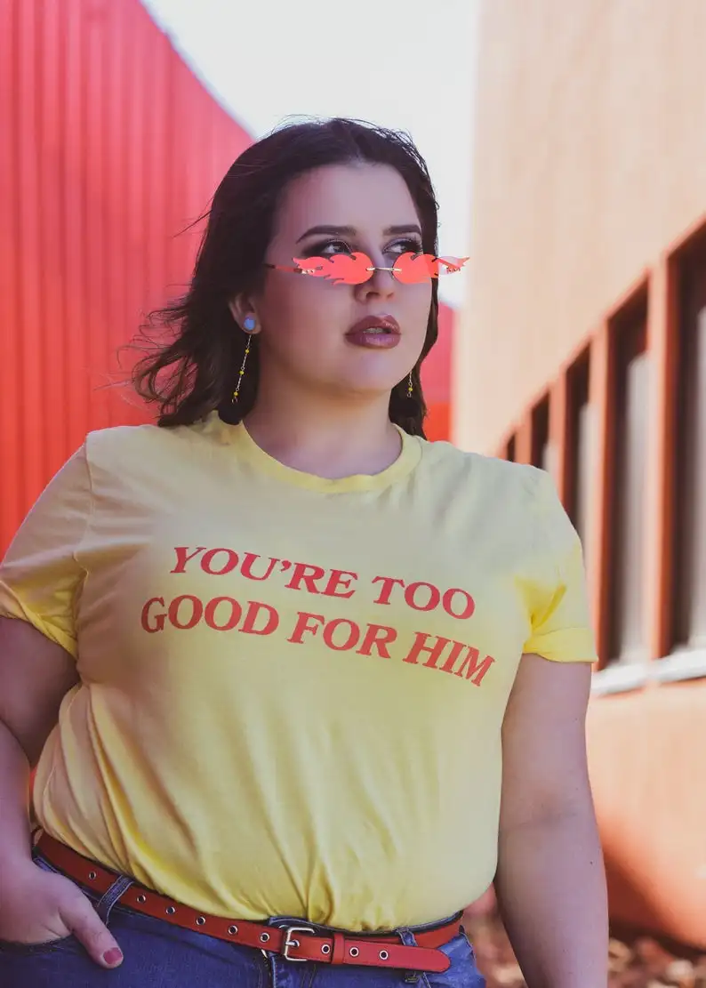 

Stay True You're Too Good For Him Funny Slogan t shirts Unisex T-Shirt feminist Cotton shirt Short Sleeve Tumblr Tees Drop Ship