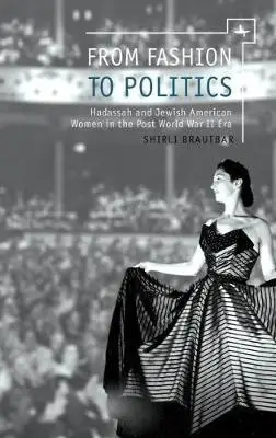 

From Fashion Politics to: Hadassah and Jewish American Women in the Post World War II Era