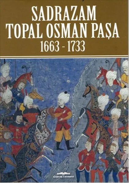 Grand Vizier Topal Osman Pasha 1663-1733 Akif Poroy Kastaş публикации последовательности даты (Турецкий) |
