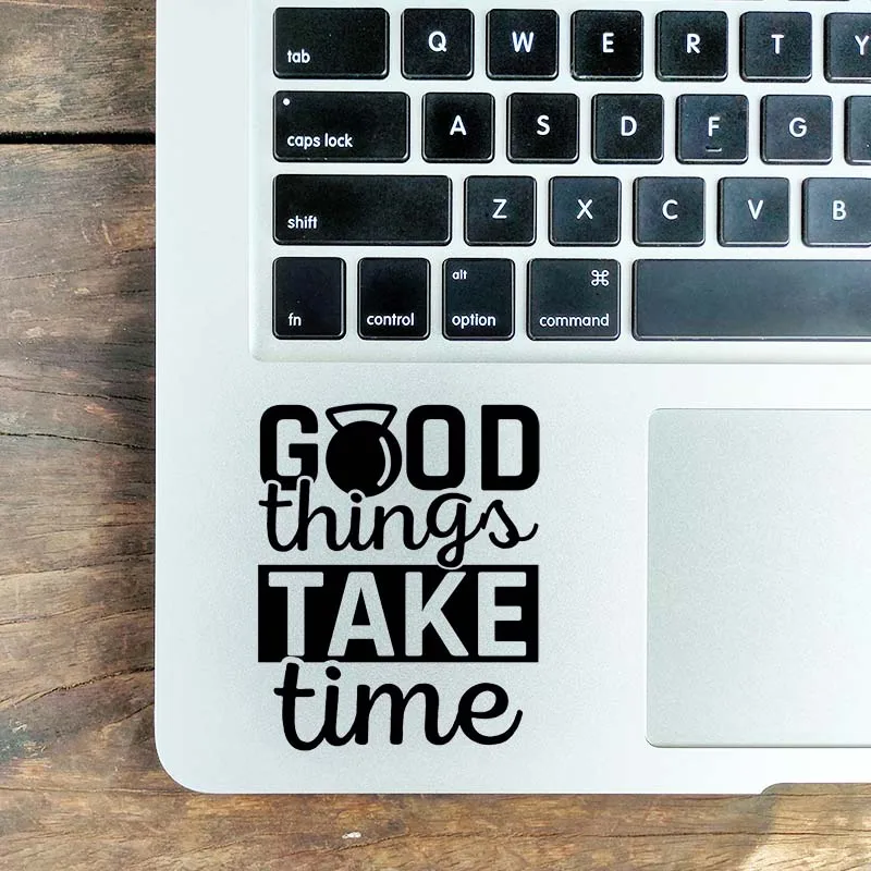 

Good Things Take Time Quote Laptop Sticker for Macbook Air 13 Pro 14 16 Retina 12 15 Inch Mac Skin Vinyl Notebook Trackpad Decal