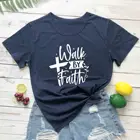 Walk by Faith христианская вера, вдохновляющая футболка на основе Библии, цитата со слоганом, унисекс, чистый хлопок, повседневные футболки для церкви, художественный Топ