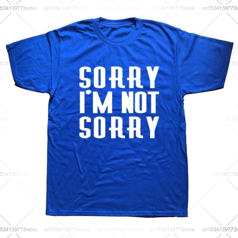 

Sorry Im Not Sorry Birthday Fashion Funny Rude Offensive Joke T-SHIRT