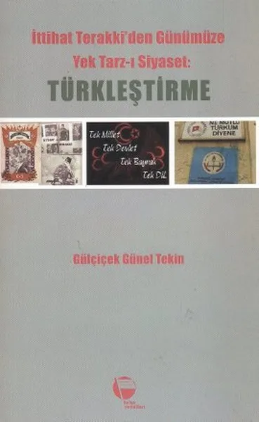 Of Ittehad Terakki'den Present Item Style-the Politics: Türkleştirme Gülçiçek Günel Tekin Document Publications (TURKISH)