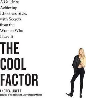 

The Cool Factor: A Guide to Achieving Effortless Style, with Secrets from Women Who Have It