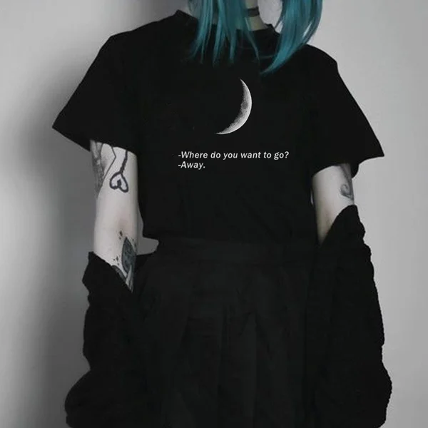 

Where Do you want to go Away Moon Quoto Black t-shirt 100 % Cotton Cool Grunge Hipster Fashion women slogan gothic t-shirt