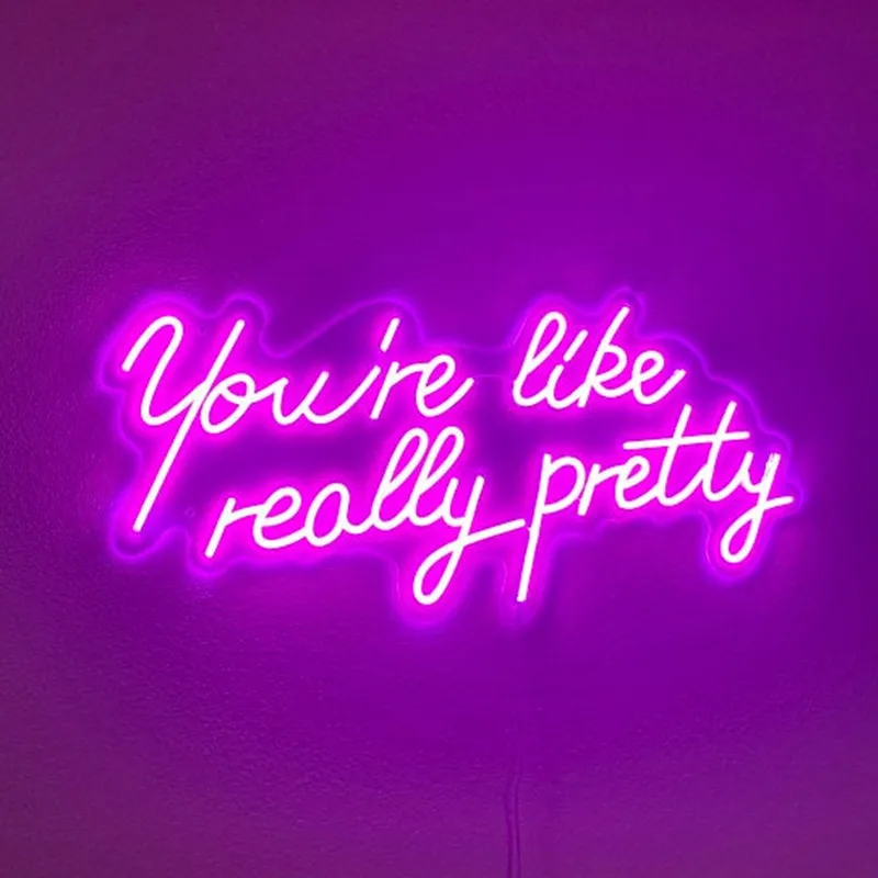 You're Like Really Pretty Custom Neon Sign LED Light for Wedding Bar Pub Club Indoor Outdoor Wall Hanging Decoration Room Decor