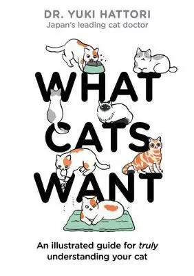 

Чего хотят кошки: Иллюстрированное руководство для поистине понимания вашей кошки