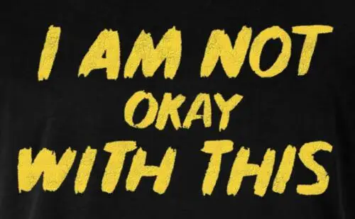 

I Am Not Okay With This T Shirt Black